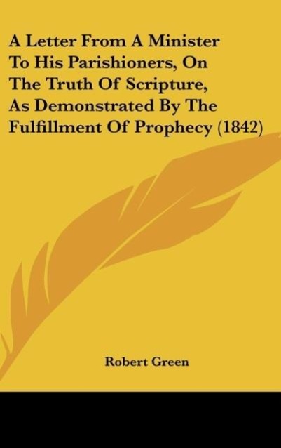 Vorderes Coverbild A Letter From A Minister To His Parishioners, On The Truth Of Scripture, As Demonstrated By The Fulfillment Of Prophecy (1842)