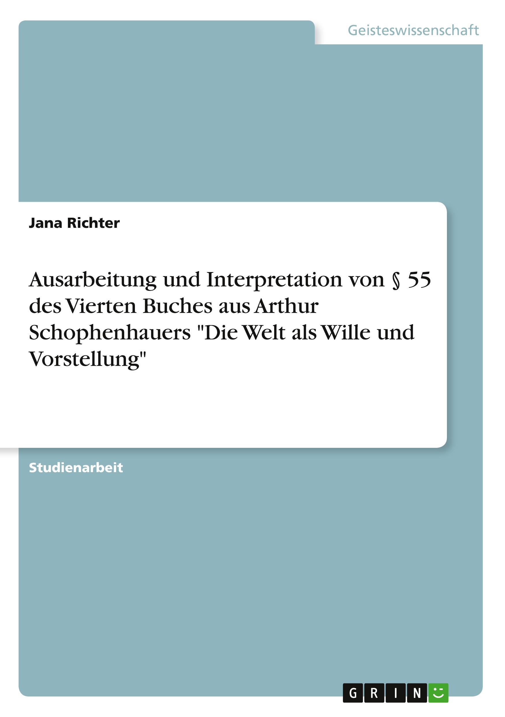 Vorderes Coverbild Ausarbeitung und Interpretation von § 55 des Vierten Buches aus Arthur Schophenhauers "Die Welt als Wille und Vorstellung"