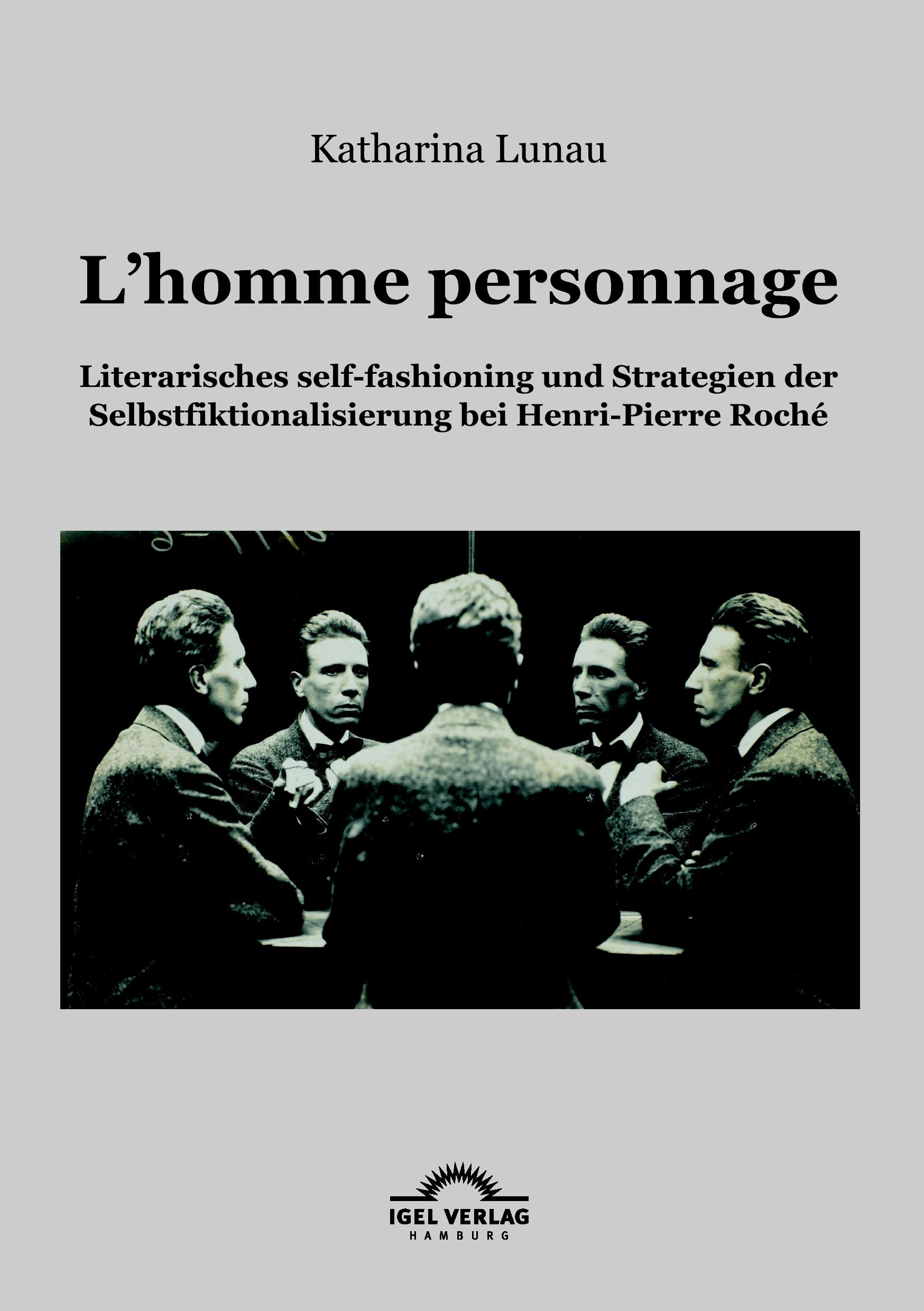 Vorderes Coverbild L'homme personnage: Literarisches self-fashioning und Strategien der Selbstfiktionalisierung bei Henri-Pierre-Roché