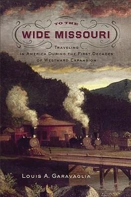 Vorderes Coverbild To the Wide Missouri: Traveling in America During the First Decades of Westward Expansion