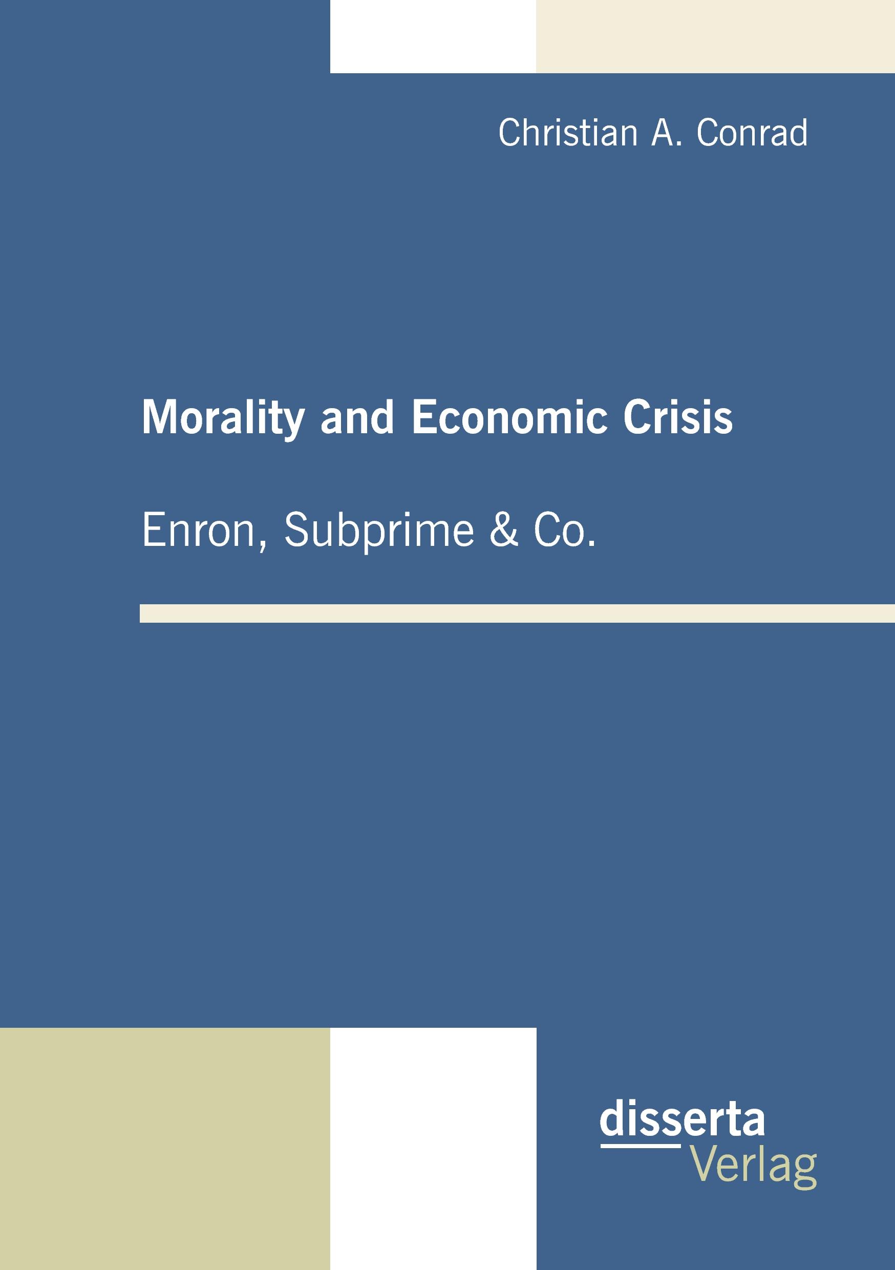 Vorderes Coverbild Morality and Economic Crisis - Enron, Subprime & Co.