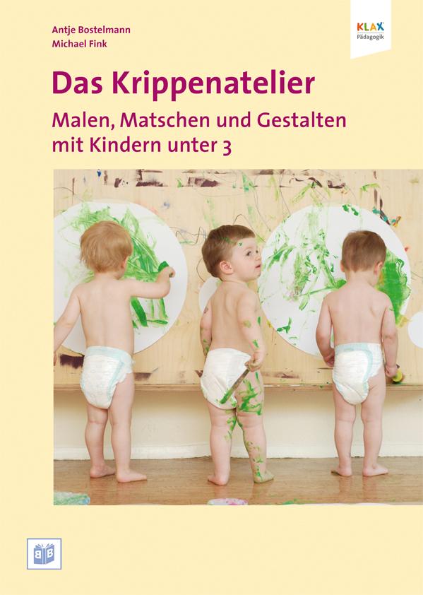 Vorderes Coverbild Das Krippenatelier: Malen, Matschen und Gestalten mit Kindern unter 3