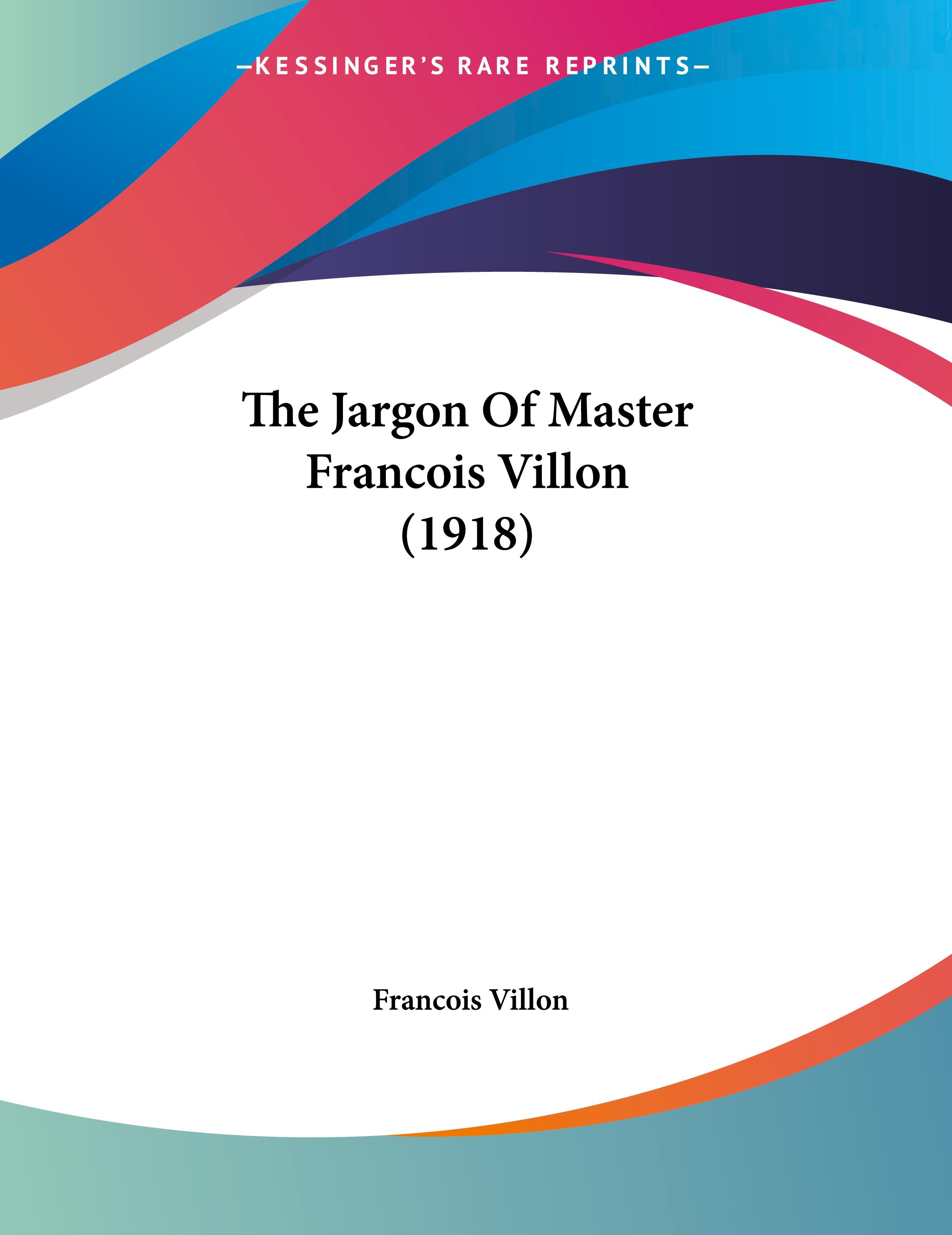 Vorderes Coverbild The Jargon Of Master Francois Villon (1918)