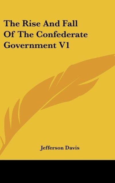 Vorderes Coverbild The Rise And Fall Of The Confederate Government V1