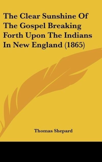 Vorderes Coverbild The Clear Sunshine Of The Gospel Breaking Forth Upon The Indians In New England (1865)
