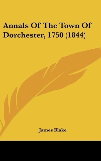 Vorderes Coverbild Annals Of The Town Of Dorchester, 1750 (1844)