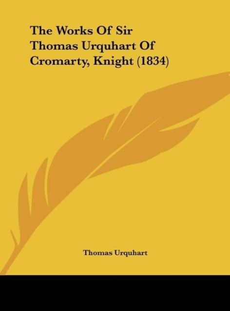 Vorderes Coverbild The Works Of Sir Thomas Urquhart Of Cromarty, Knight (1834)