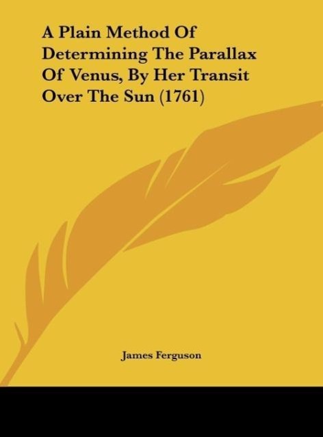 Vorderes Coverbild A Plain Method Of Determining The Parallax Of Venus, By Her Transit Over The Sun (1761)