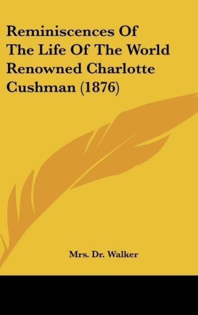 Vorderes Coverbild Reminiscences Of The Life Of The World Renowned Charlotte Cushman (1876)