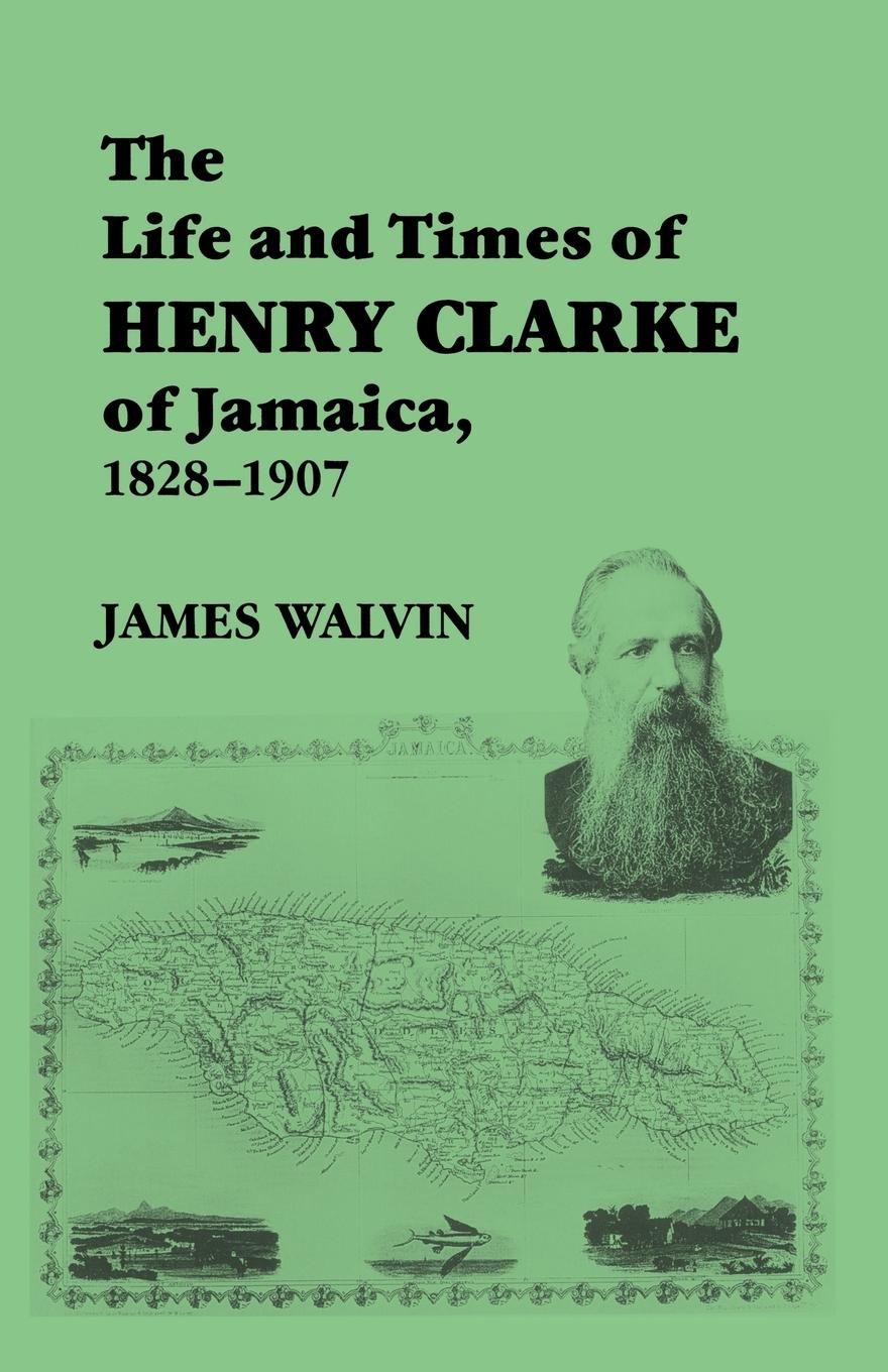 Vorderes Coverbild The Life and Times of Henry Clarke of Jamaica, 1828-1907