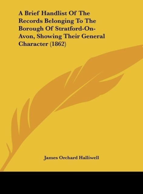 Vorderes Coverbild A Brief Handlist Of The Records Belonging To The Borough Of Stratford-On-Avon, Showing Their General Character (1862)