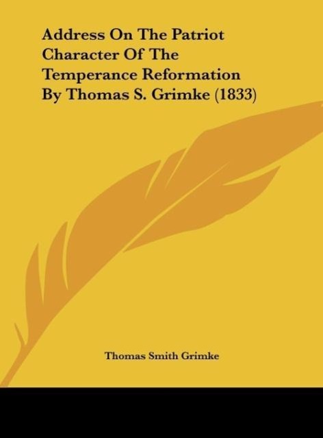 Vorderes Coverbild Address On The Patriot Character Of The Temperance Reformation By Thomas S. Grimke (1833)
