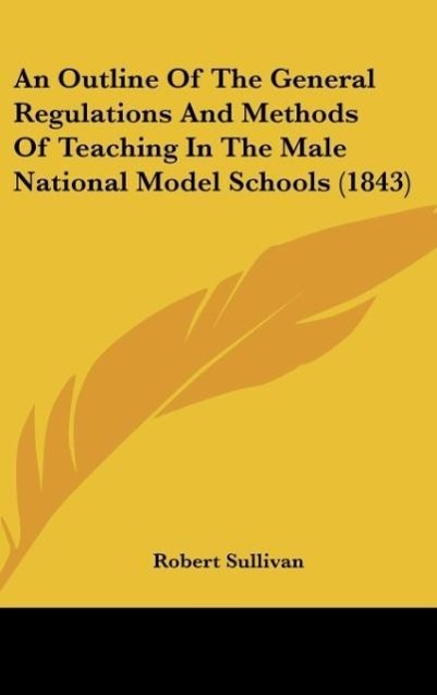 Vorderes Coverbild An Outline Of The General Regulations And Methods Of Teaching In The Male National Model Schools (1843)