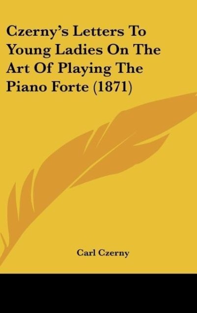 Vorderes Coverbild Czerny's Letters To Young Ladies On The Art Of Playing The Piano Forte (1871)