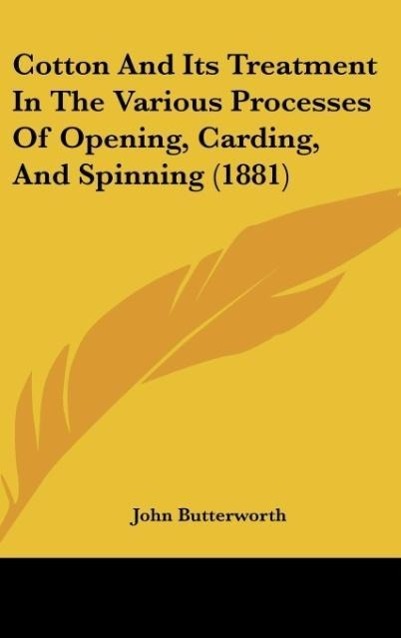 Vorderes Coverbild Cotton And Its Treatment In The Various Processes Of Opening, Carding, And Spinning (1881)