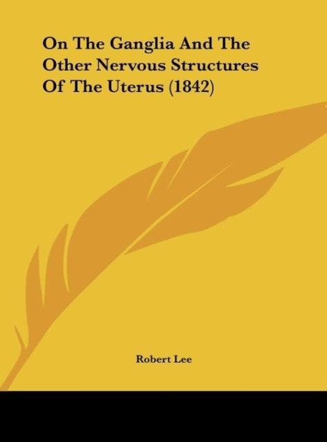 Vorderes Coverbild On The Ganglia And The Other Nervous Structures Of The Uterus (1842)