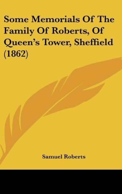 Vorderes Coverbild Some Memorials Of The Family Of Roberts, Of Queen's Tower, Sheffield (1862)