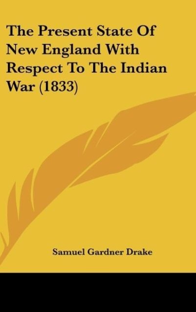 Vorderes Coverbild The Present State Of New England With Respect To The Indian War (1833)
