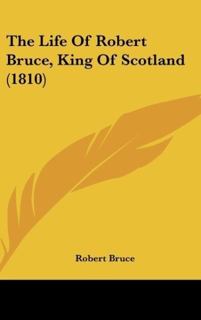 Vorderes Coverbild The Life Of Robert Bruce, King Of Scotland (1810)