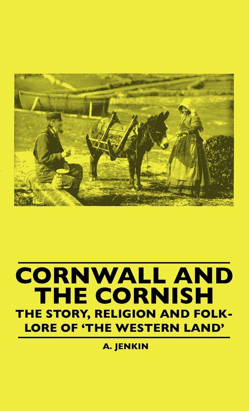 Vorderes Coverbild Cornwall and the Cornish - The Story, Religion and Folk-Lore of 'The Western Land'