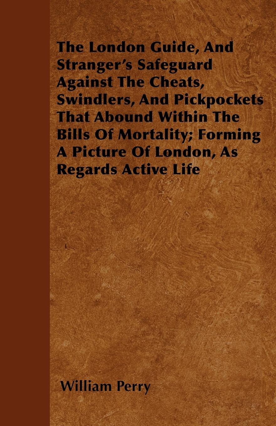 Vorderes Coverbild The London Guide, And Stranger's Safeguard Against The Cheats, Swindlers, And Pickpockets That Abound Within The Bills Of Mortality; Forming A Picture Of London, As Regards Active Life