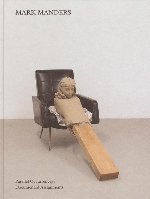 Vorderes Coverbild Mark Manders: Parallel Occurrences, Documented Assignments
