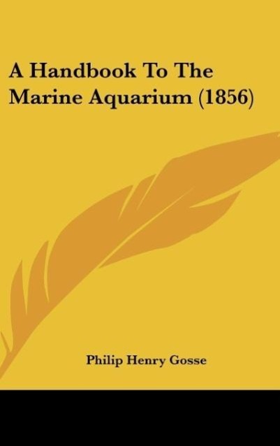 Vorderes Coverbild A Handbook To The Marine Aquarium (1856)