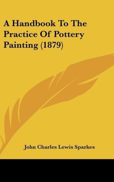 Vorderes Coverbild A Handbook To The Practice Of Pottery Painting (1879)