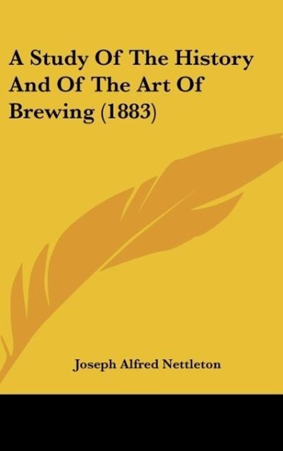 Vorderes Coverbild A Study Of The History And Of The Art Of Brewing (1883)