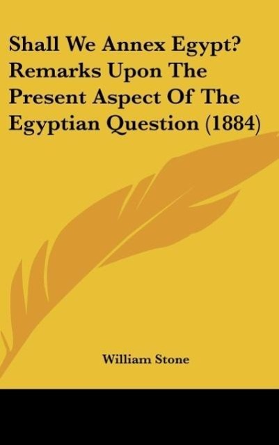 Vorderes Coverbild Shall We Annex Egypt? Remarks Upon The Present Aspect Of The Egyptian Question (1884)