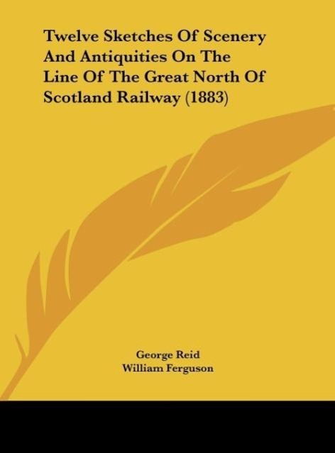 Vorderes Coverbild Twelve Sketches Of Scenery And Antiquities On The Line Of The Great North Of Scotland Railway (1883)