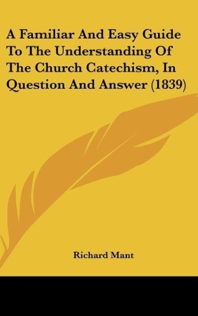 Vorderes Coverbild A Familiar And Easy Guide To The Understanding Of The Church Catechism, In Question And Answer (1839)