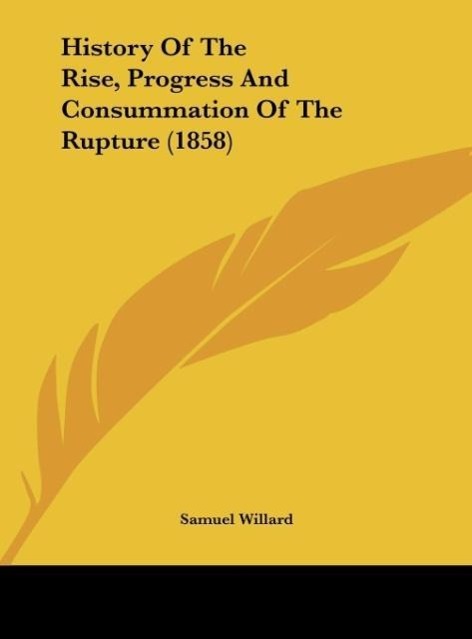 Vorderes Coverbild History Of The Rise, Progress And Consummation Of The Rupture (1858)