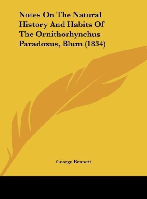 Vorderes Coverbild Notes On The Natural History And Habits Of The Ornithorhynchus Paradoxus, Blum (1834)