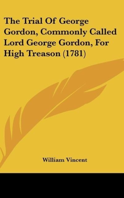 Vorderes Coverbild The Trial Of George Gordon, Commonly Called Lord George Gordon, For High Treason (1781)