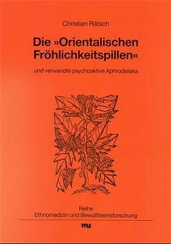 Vorderes Coverbild Die "Orientalischen Fröhlichkeitspillen" und verwandte psychoaktive Aphrodisiaka