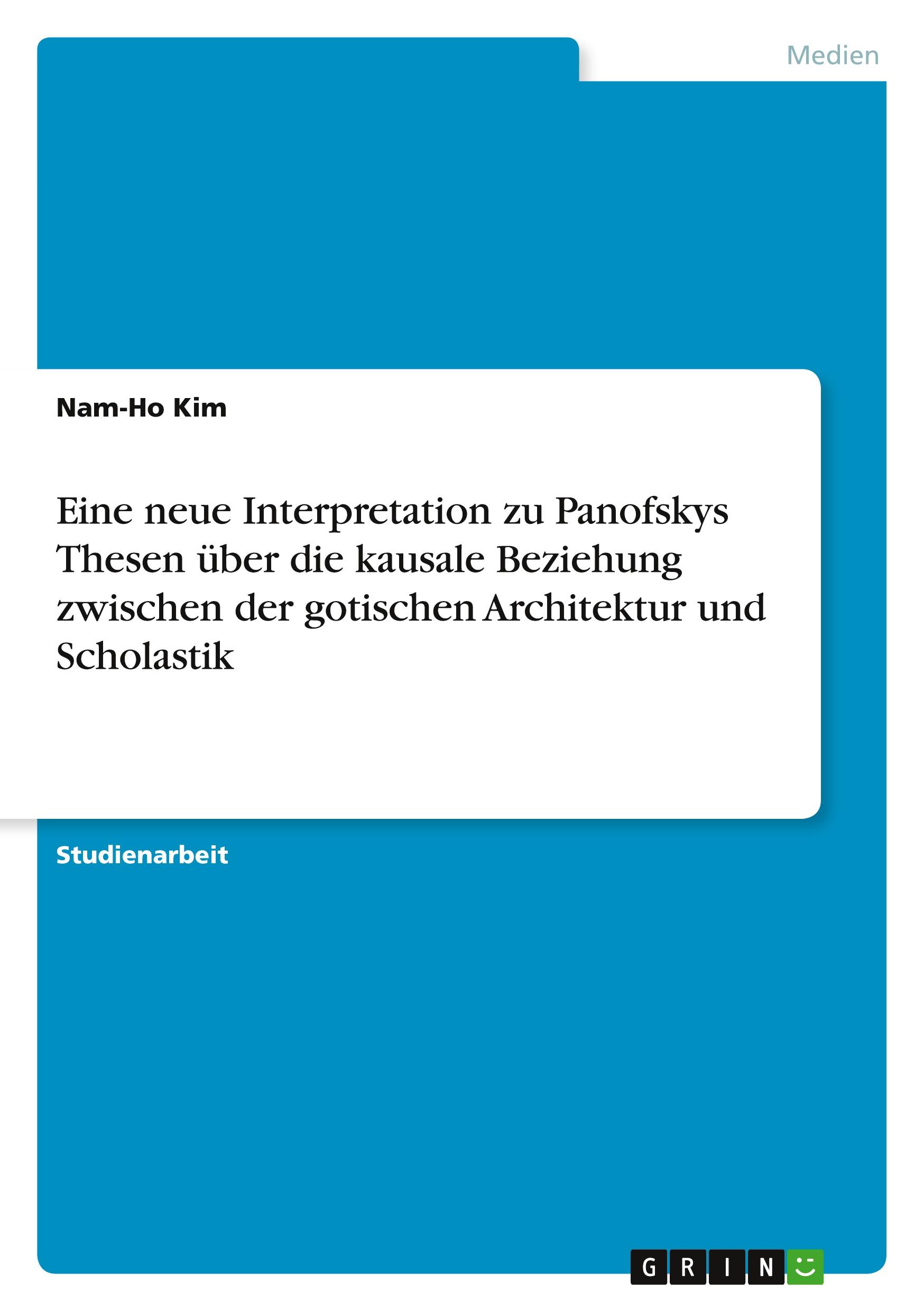 Vorderes Coverbild Eine neue Interpretation zu Panofskys Thesen über die kausale Beziehung zwischen der gotischen Architektur und Scholastik