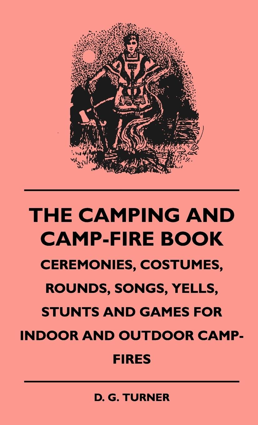 Vorderes Coverbild The Camping And Camp-Fire Book - Ceremonies, Costumes, Rounds, Songs, Yells, Stunts And Games For Indoor And Outdoor Camp-Fires