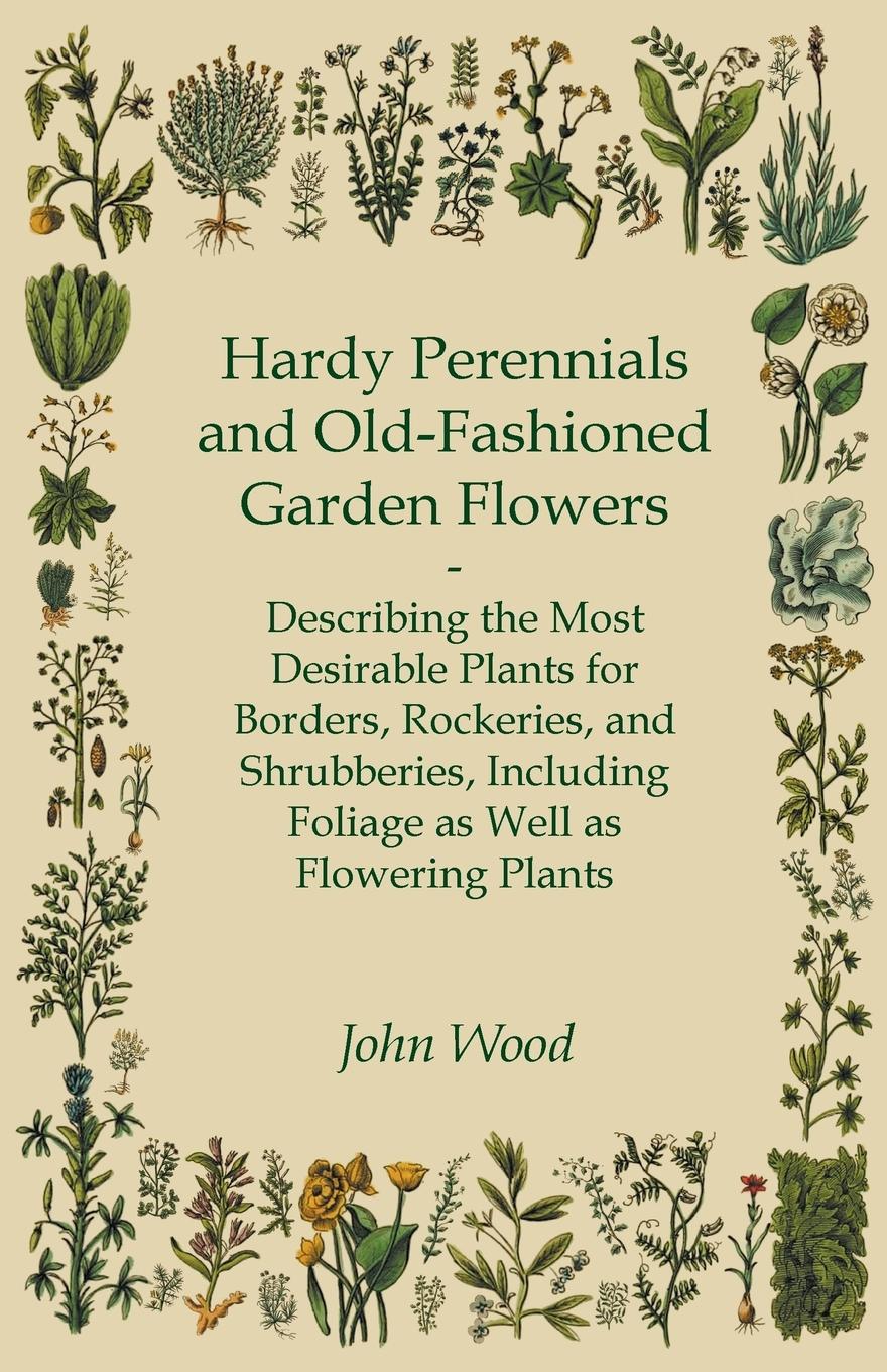 Vorderes Coverbild Hardy Perennials and Old-Fashioned Garden Flowers;Describing the Most Desirable Plants for Borders, Rockeries, and Shrubberies, Including Foliage as Well as Flowering Plants