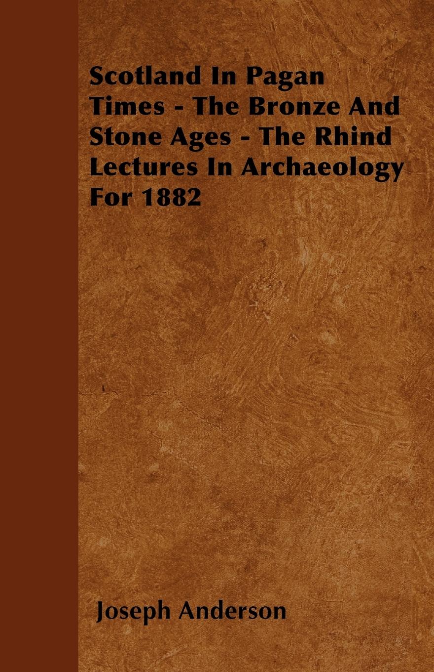 Vorderes Coverbild Scotland In Pagan Times - The Bronze And Stone Ages - The Rhind Lectures In Archaeology For 1882