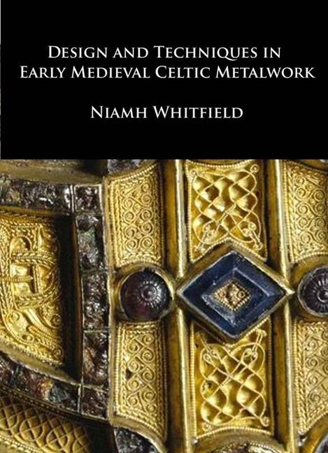 Vorderes Coverbild Design and Techniques in Early Medieval Celtic Metalwork
