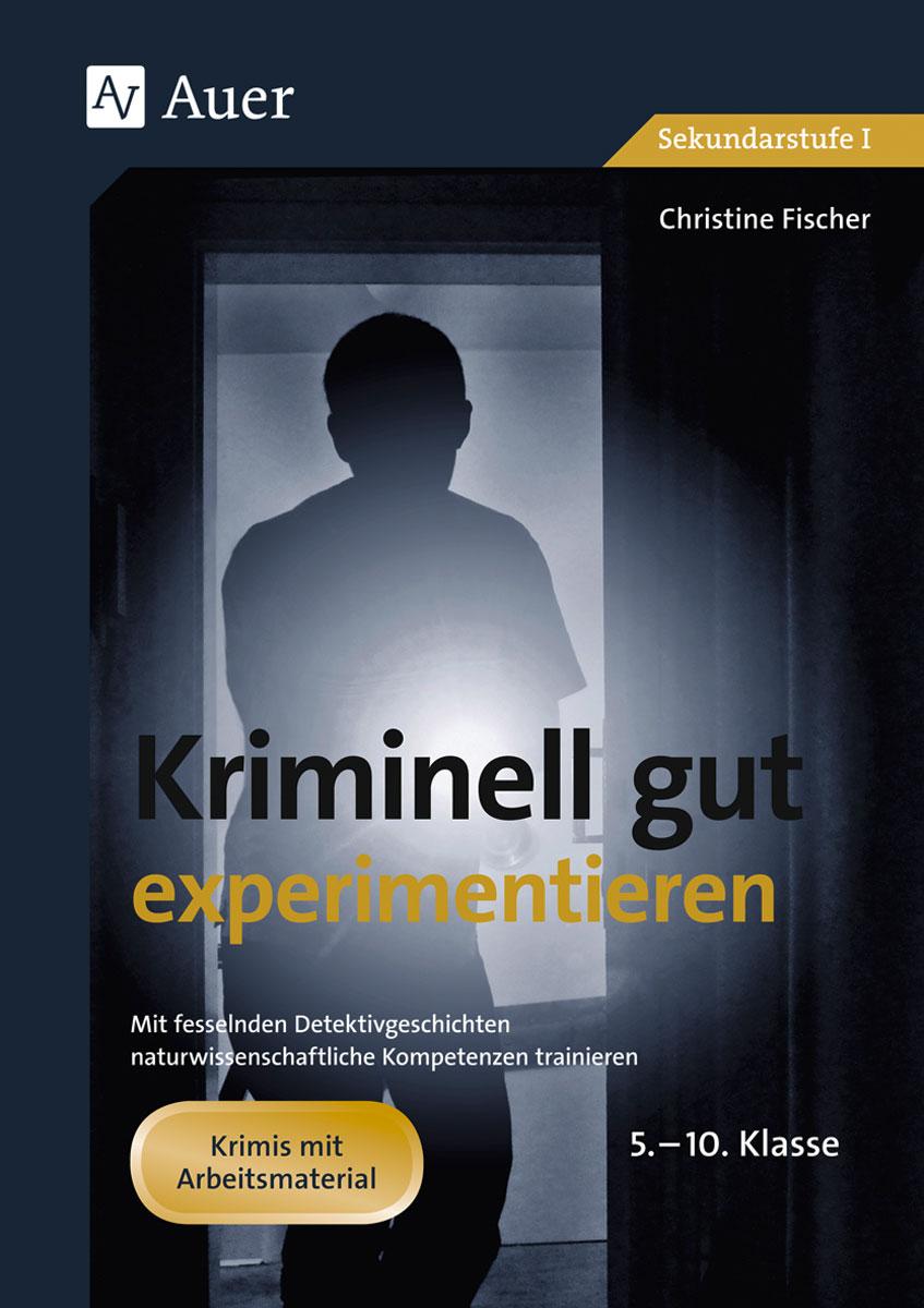 Vorderes Coverbild Kriminell gut experimentieren, Klasse 5-10