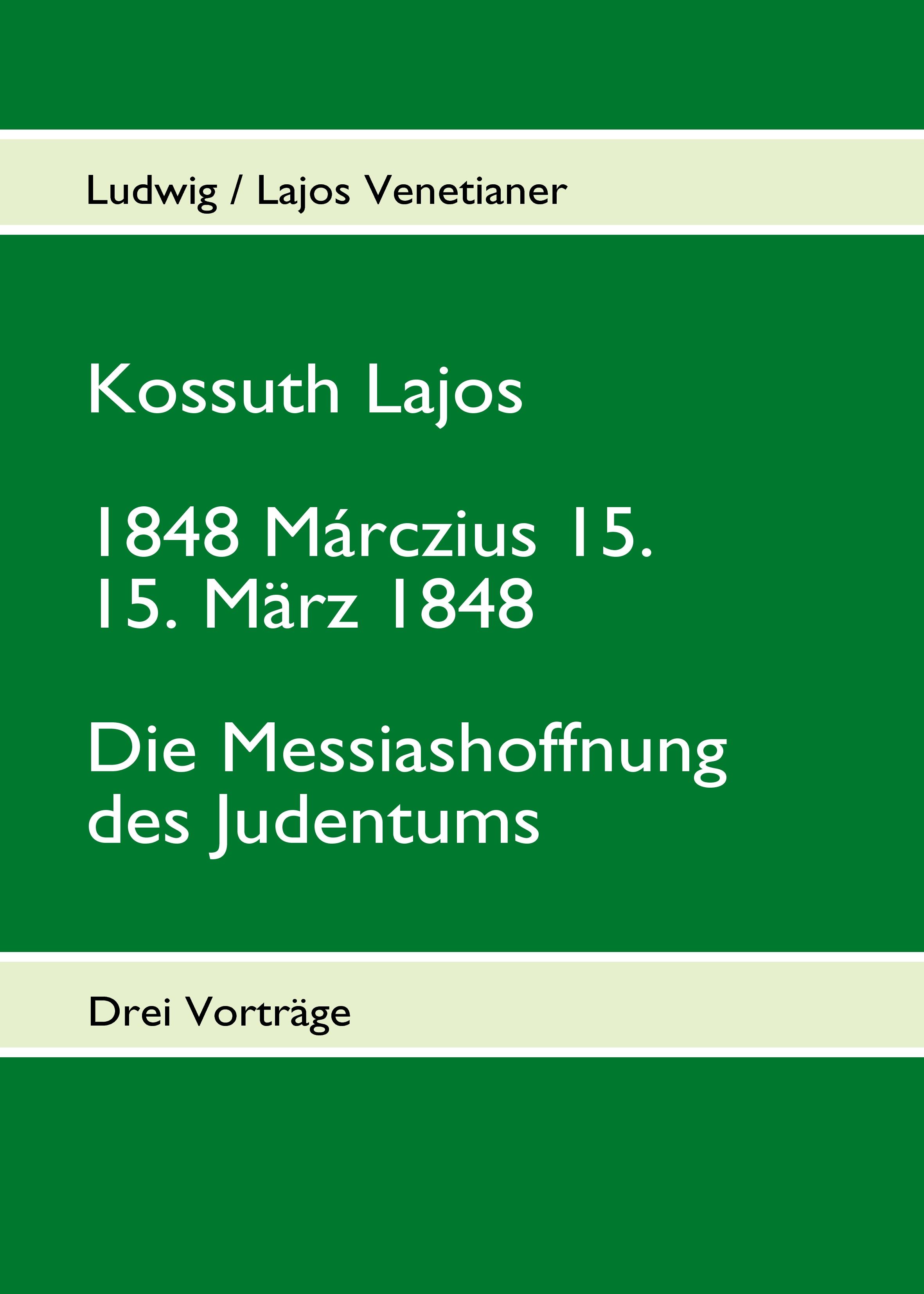 Vorderes Coverbild Kossuth Lajos - 1848 Márczius 15. - 15. März 1848 - Die Messiashoffnung des Judenthums