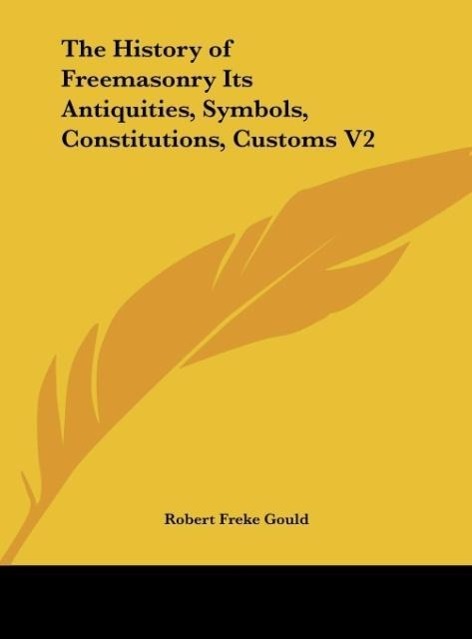 Vorderes Coverbild The History of Freemasonry Its Antiquities, Symbols, Constitutions, Customs V2