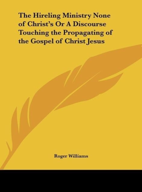 Vorderes Coverbild The Hireling Ministry None of Christ's Or A Discourse Touching the Propagating of the Gospel of Christ Jesus