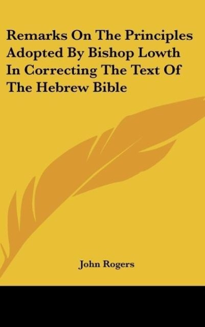 Vorderes Coverbild Remarks On The Principles Adopted By Bishop Lowth In Correcting The Text Of The Hebrew Bible