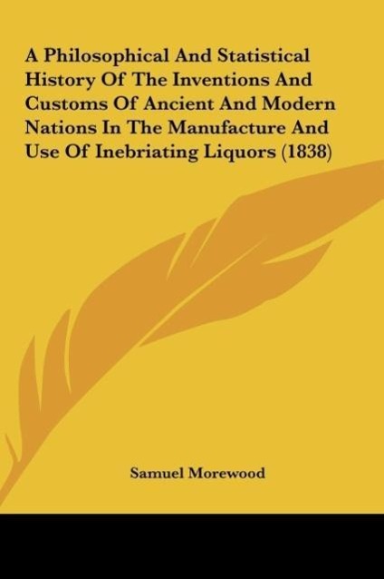 Vorderes Coverbild A Philosophical And Statistical History Of The Inventions And Customs Of Ancient And Modern Nations In The Manufacture And Use Of Inebriating Liquors (1838)