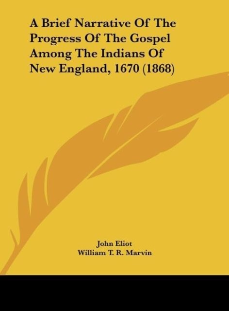 Vorderes Coverbild A Brief Narrative Of The Progress Of The Gospel Among The Indians Of New England, 1670 (1868)
