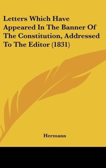 Vorderes Coverbild Letters Which Have Appeared In The Banner Of The Constitution, Addressed To The Editor (1831)