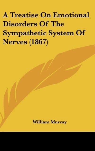 Vorderes Coverbild A Treatise On Emotional Disorders Of The Sympathetic System Of Nerves (1867)